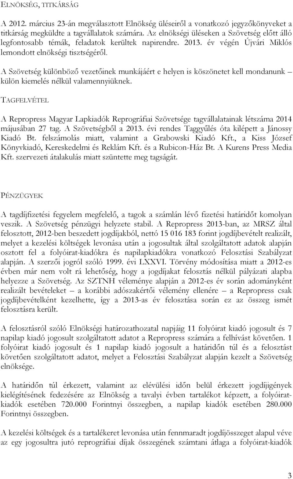 A Szövetség különböző vezetőinek munkájáért e helyen is köszönetet kell mondanunk külön kiemelés nélkül valamennyiüknek.