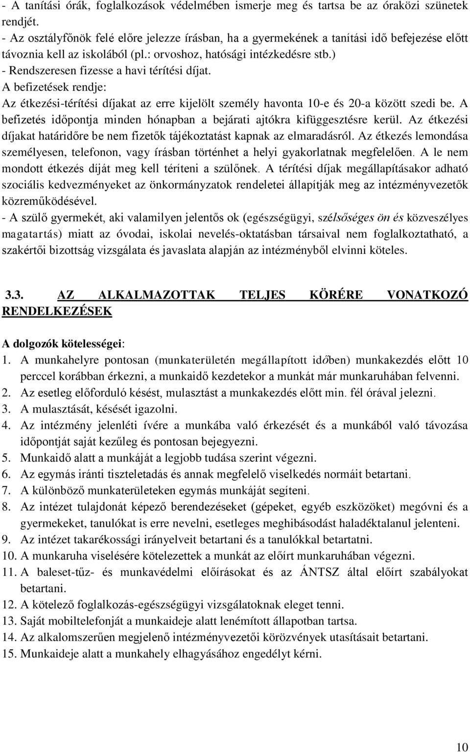 ) - Rendszeresen fizesse a havi térítési díjat. A befizetések rendje: Az étkezési-térítési díjakat az erre kijelölt személy havonta 10-e és 20-a között szedi be.