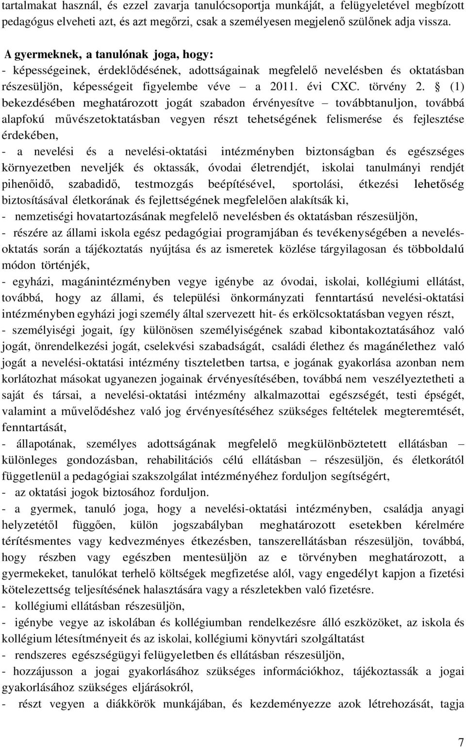 (1) bekezdésében meghatározott jogát szabadon érvényesítve továbbtanuljon, továbbá alapfokú művészetoktatásban vegyen részt tehetségének felismerése és fejlesztése érdekében, - a nevelési és a