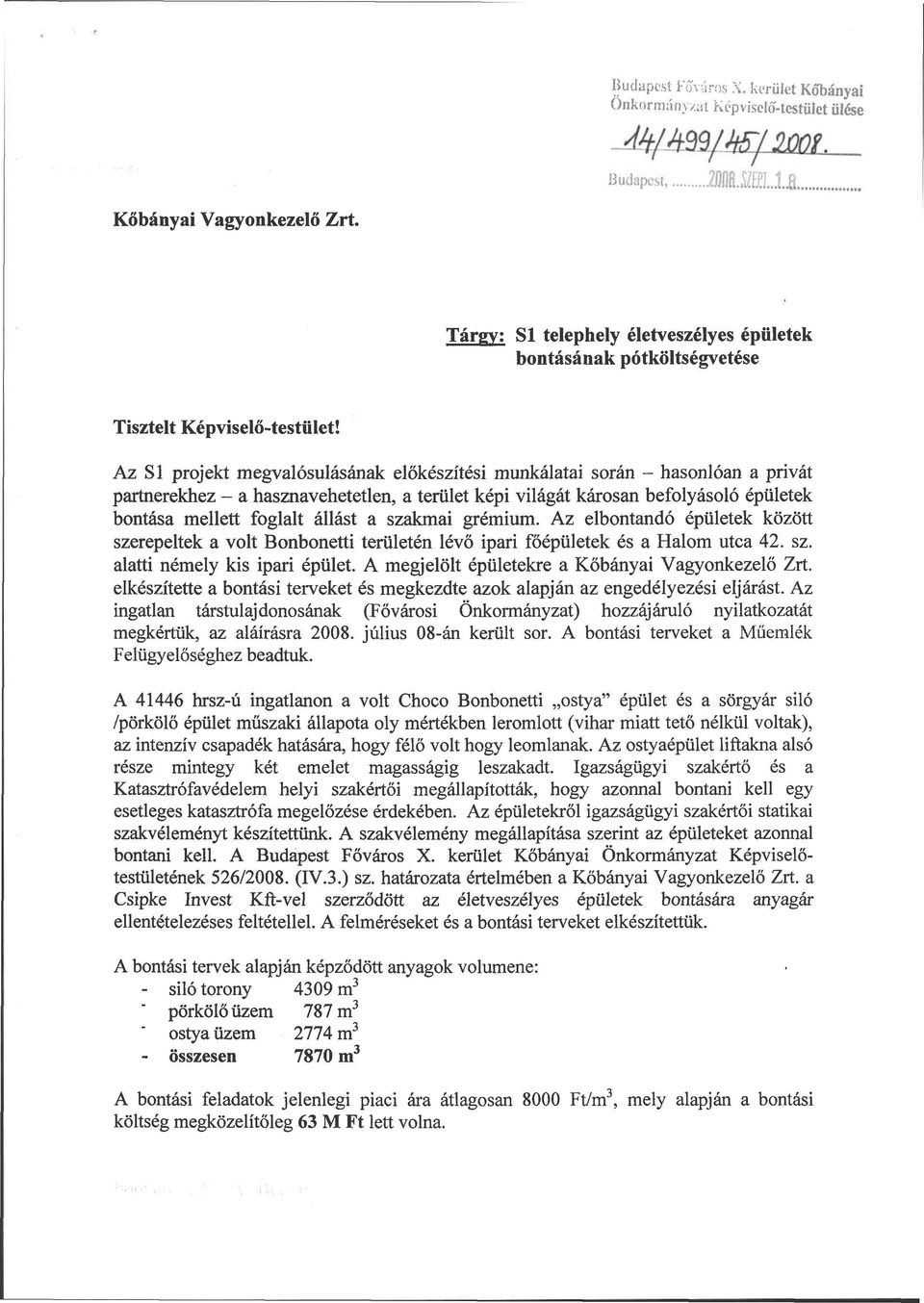 Az SÍ projekt megvalósulásának előkészítési munkálatai során - hasonlóan a privát partnerekhez - a hasznavehetetlen, a terület képi világát károsan befolyásoló épületek bontása mellett foglalt állást