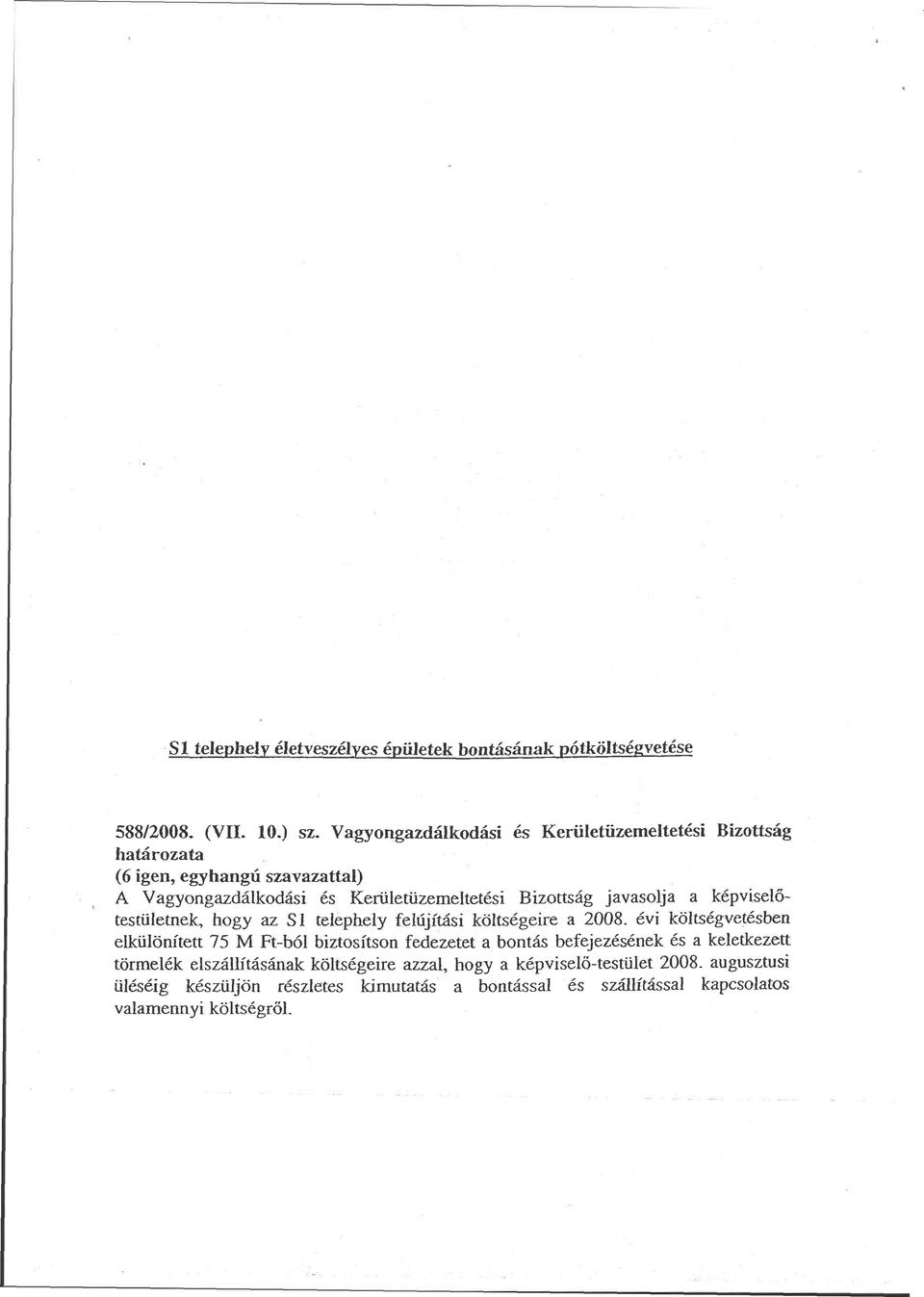 javasolja a képviselőtestületnek, hogy az SÍ telephely felújítási költségeire a 2008.