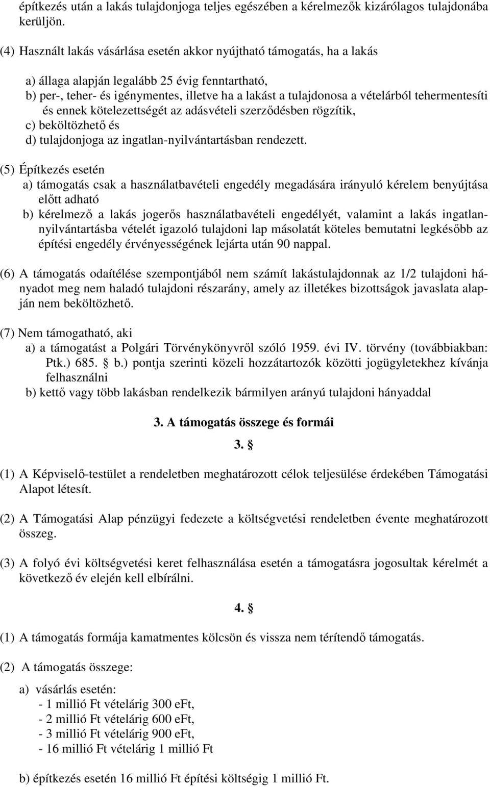 vételárból tehermentesíti és ennek kötelezettségét az adásvételi szerzıdésben rögzítik, c) beköltözhetı és d) tulajdonjoga az ingatlan-nyilvántartásban rendezett.