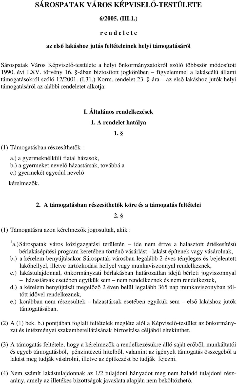 -ában biztosított jogkörében figyelemmel a lakáscélú állami támogatásokról szóló 12/2001. (I.31.) Korm. rendelet 23.