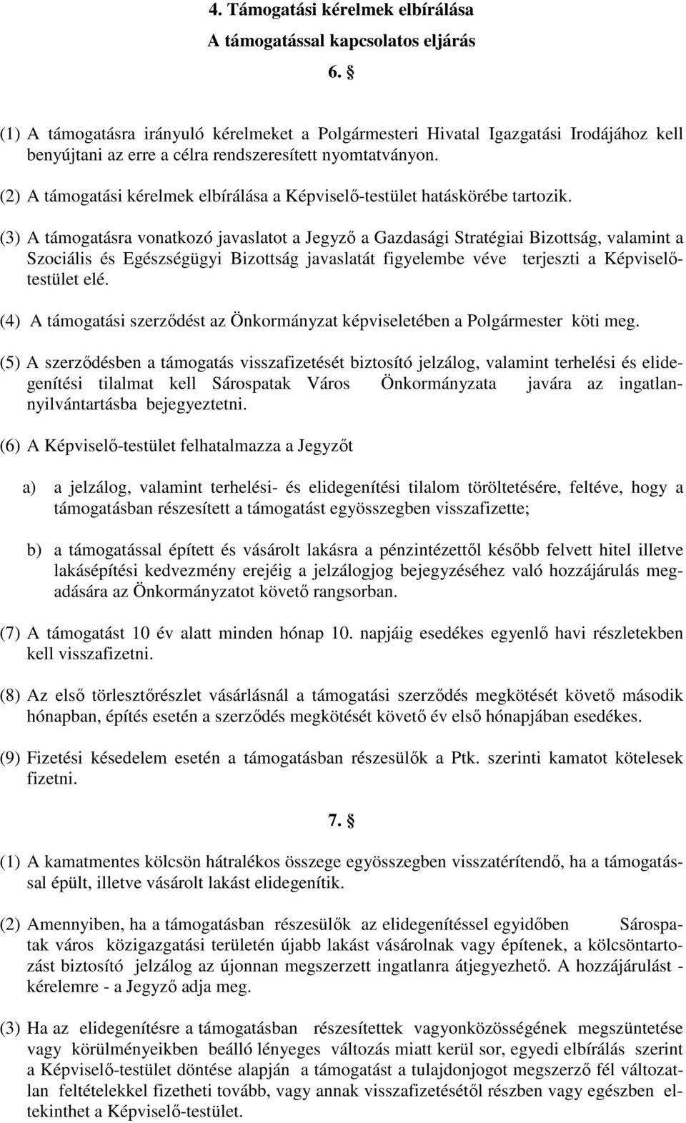 (2) A támogatási kérelmek elbírálása a Képviselı-testület hatáskörébe tartozik.