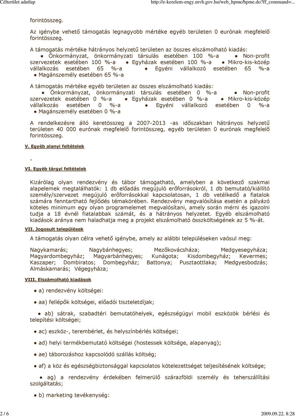 Mikro-kis-közép vállalkozás esetében 6 %-a Egyéni vállalkozó esetében 6 %-a Magánszemély esetében 6 %-a A támogatás mértéke egyéb területen az összes elszámolható kiadás: Önkormányzat, önkormányzati