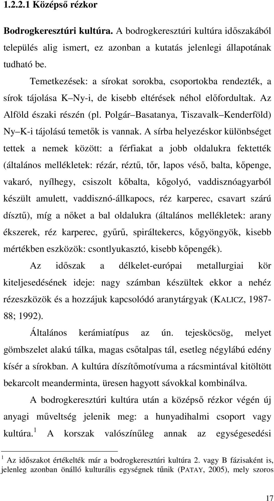 Polgár Basatanya, Tiszavalk Kenderföld) Ny K-i tájolású temetők is vannak.