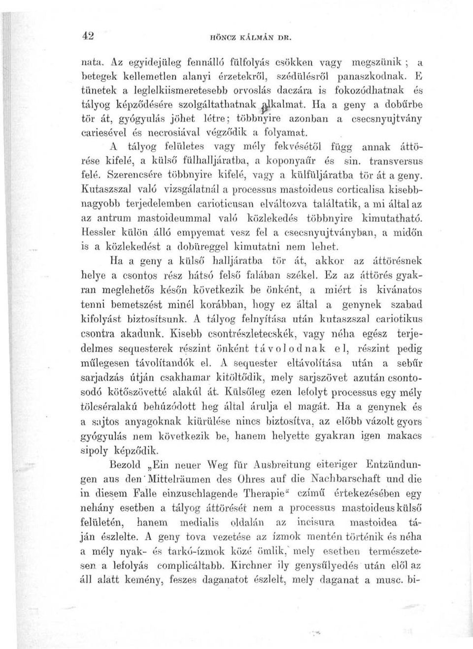 Ha a geny a dobűrbe tör át, gyógyulás jöhet létre; többnyire azonban a csecsnyujtvány cariesével és necrosiával végződik a folyamat.