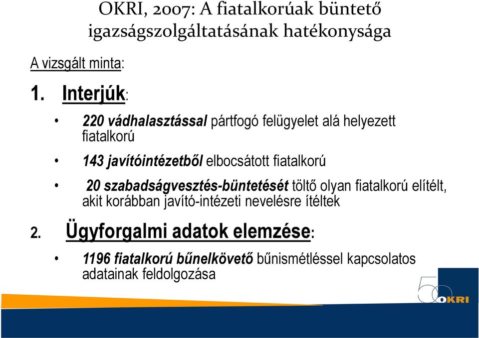 pártfogó felügyelet alá helyezett fiatalkorú 143 javítóintézetbıl elbocsátott fiatalkorú 20