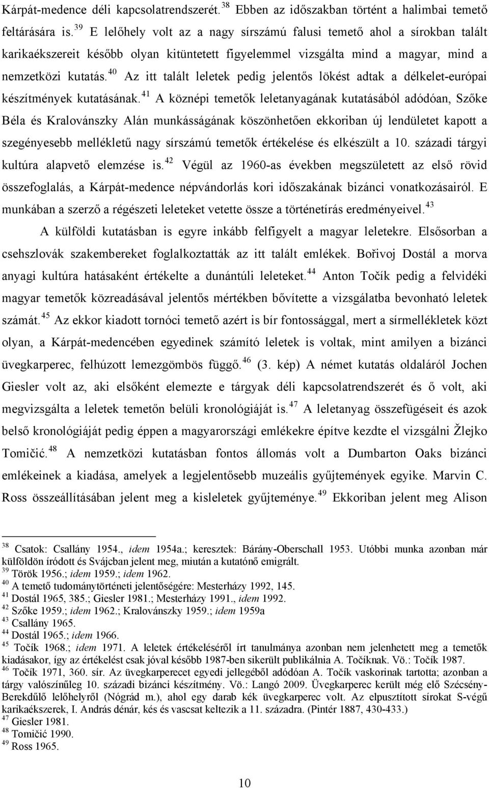 40 Az itt talált leletek pedig jelentős lökést adtak a délkelet-európai készítmények kutatásának.