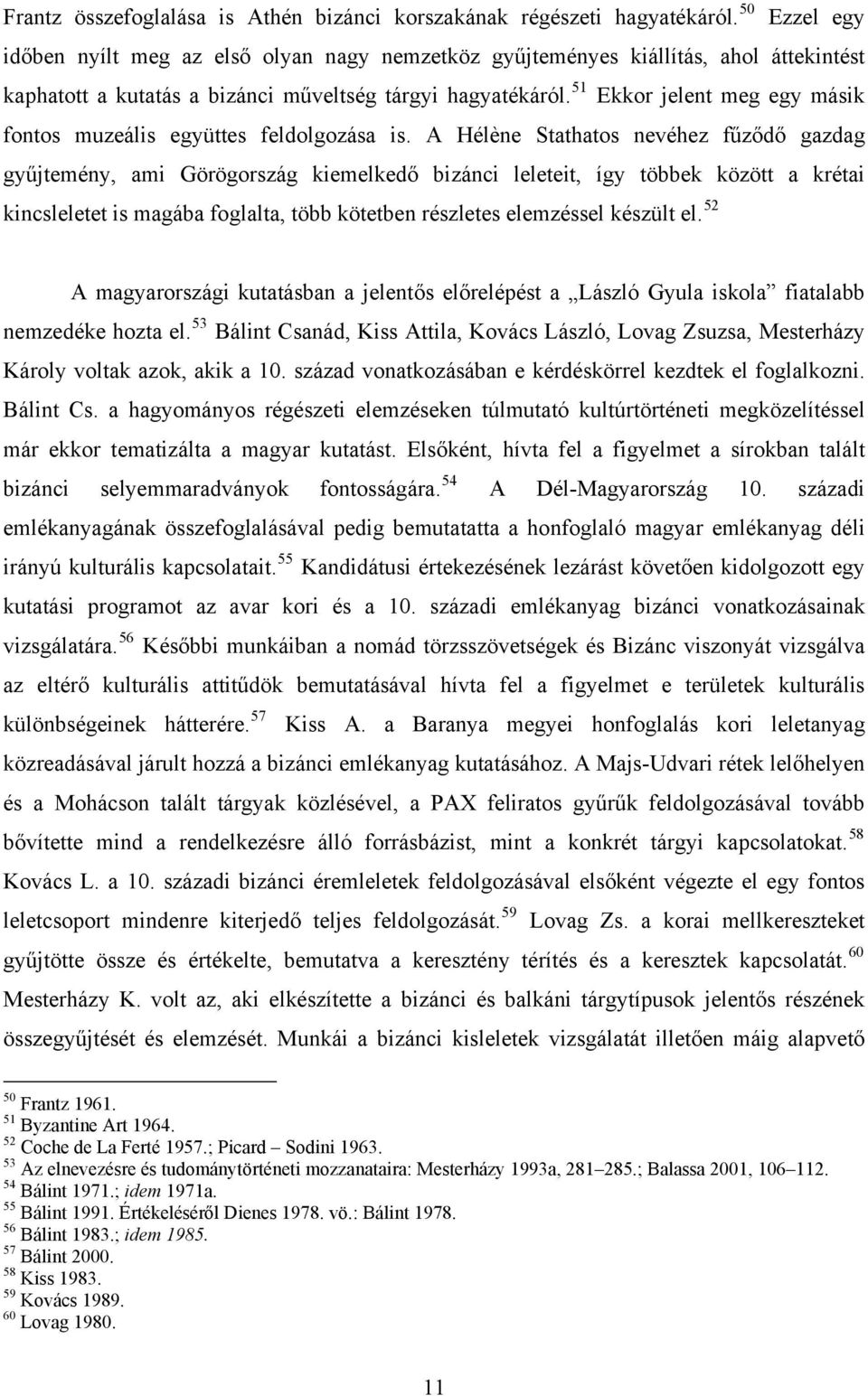 51 Ekkor jelent meg egy másik fontos muzeális együttes feldolgozása is.