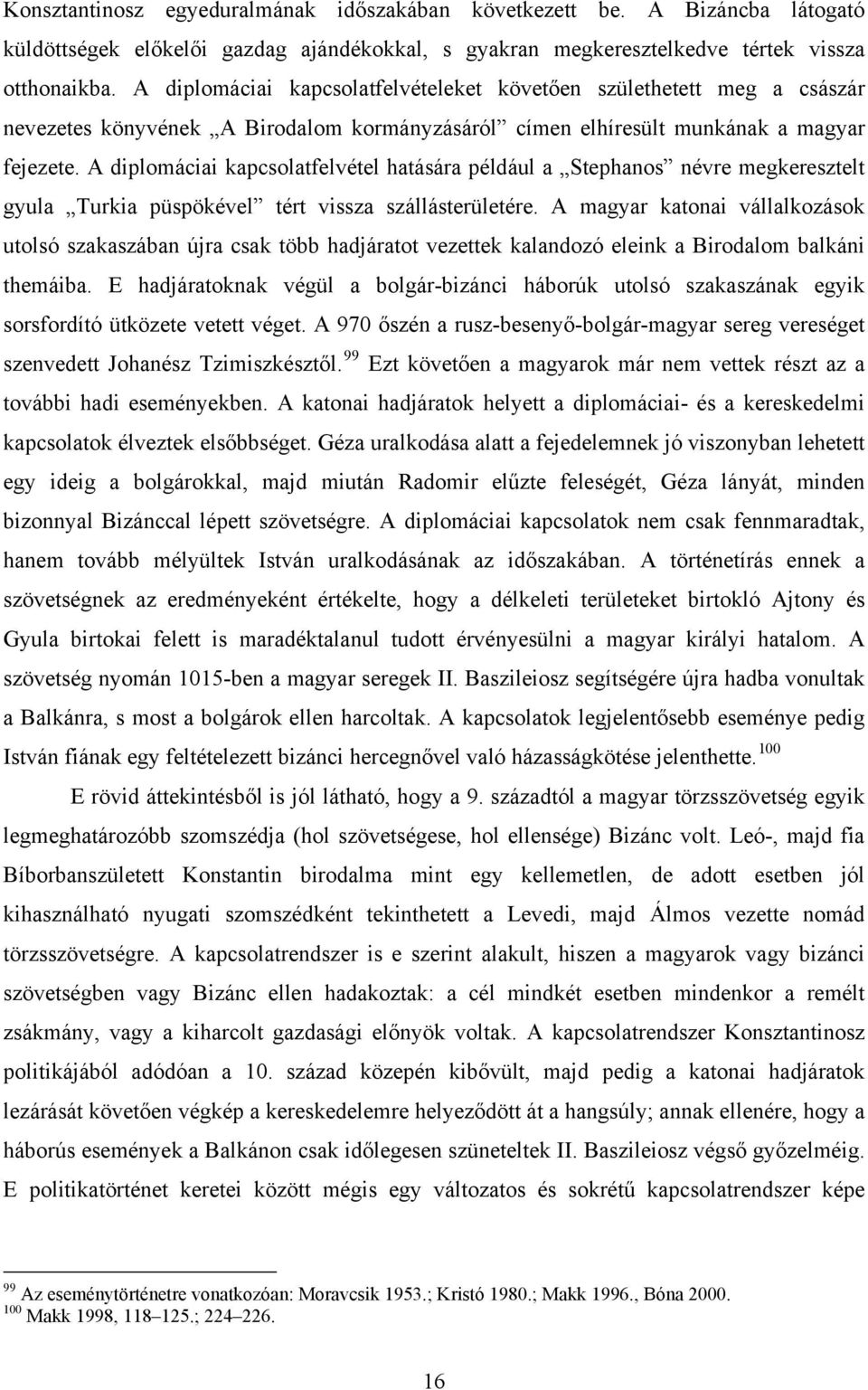 A diplomáciai kapcsolatfelvétel hatására például a Stephanos névre megkeresztelt gyula Turkia püspökével tért vissza szállásterületére.