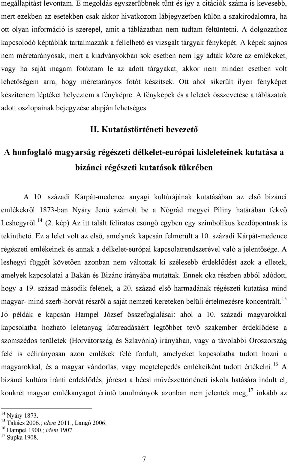 táblázatban nem tudtam feltüntetni. A dolgozathoz kapcsolódó képtáblák tartalmazzák a fellelhető és vizsgált tárgyak fényképét.