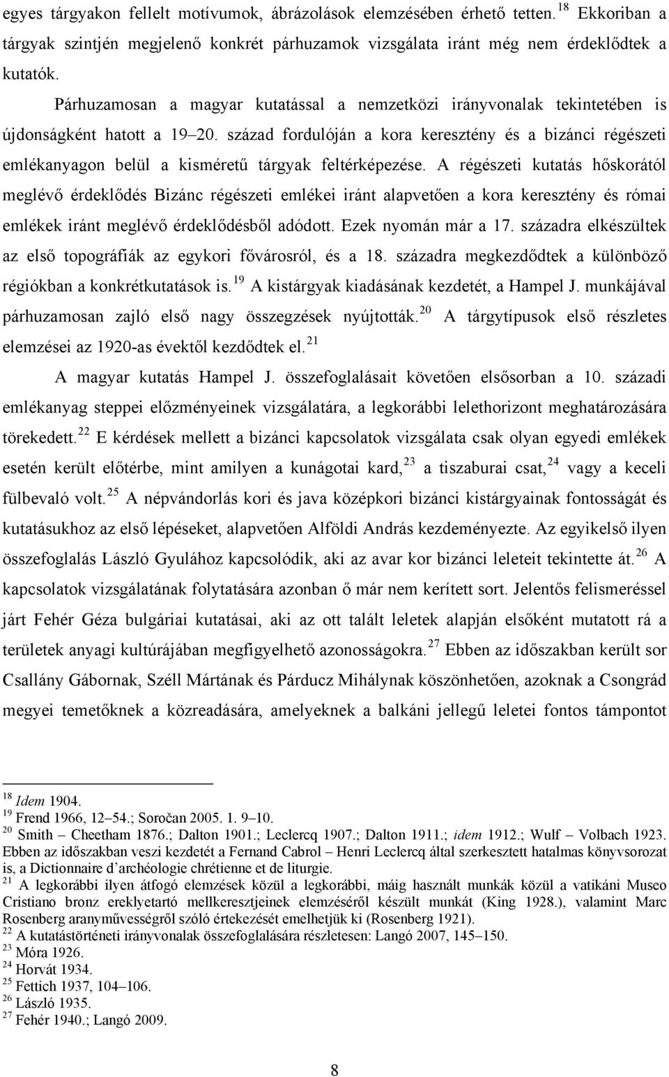 század fordulóján a kora keresztény és a bizánci régészeti emlékanyagon belül a kisméretű tárgyak feltérképezése.