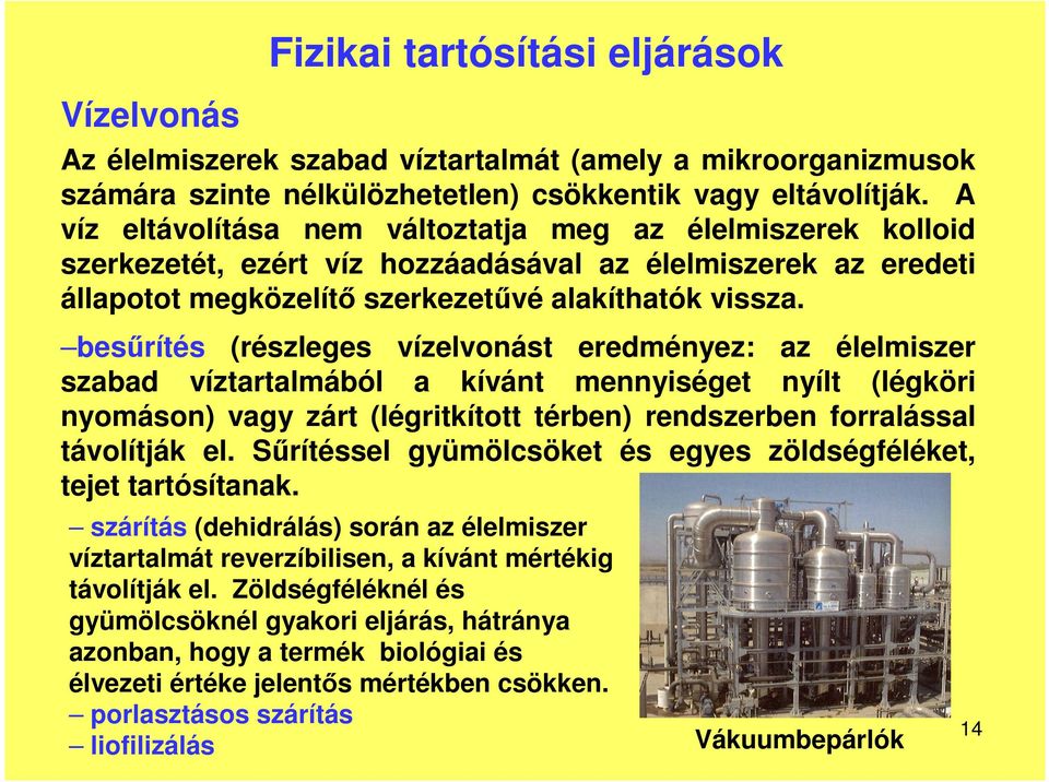 besrítés (részleges vízelvonást eredményez: az élelmiszer szabad víztartalmából a kívánt mennyiséget nyílt (légköri nyomáson) vagy zárt (légritkított térben) rendszerben forralással távolítják el.