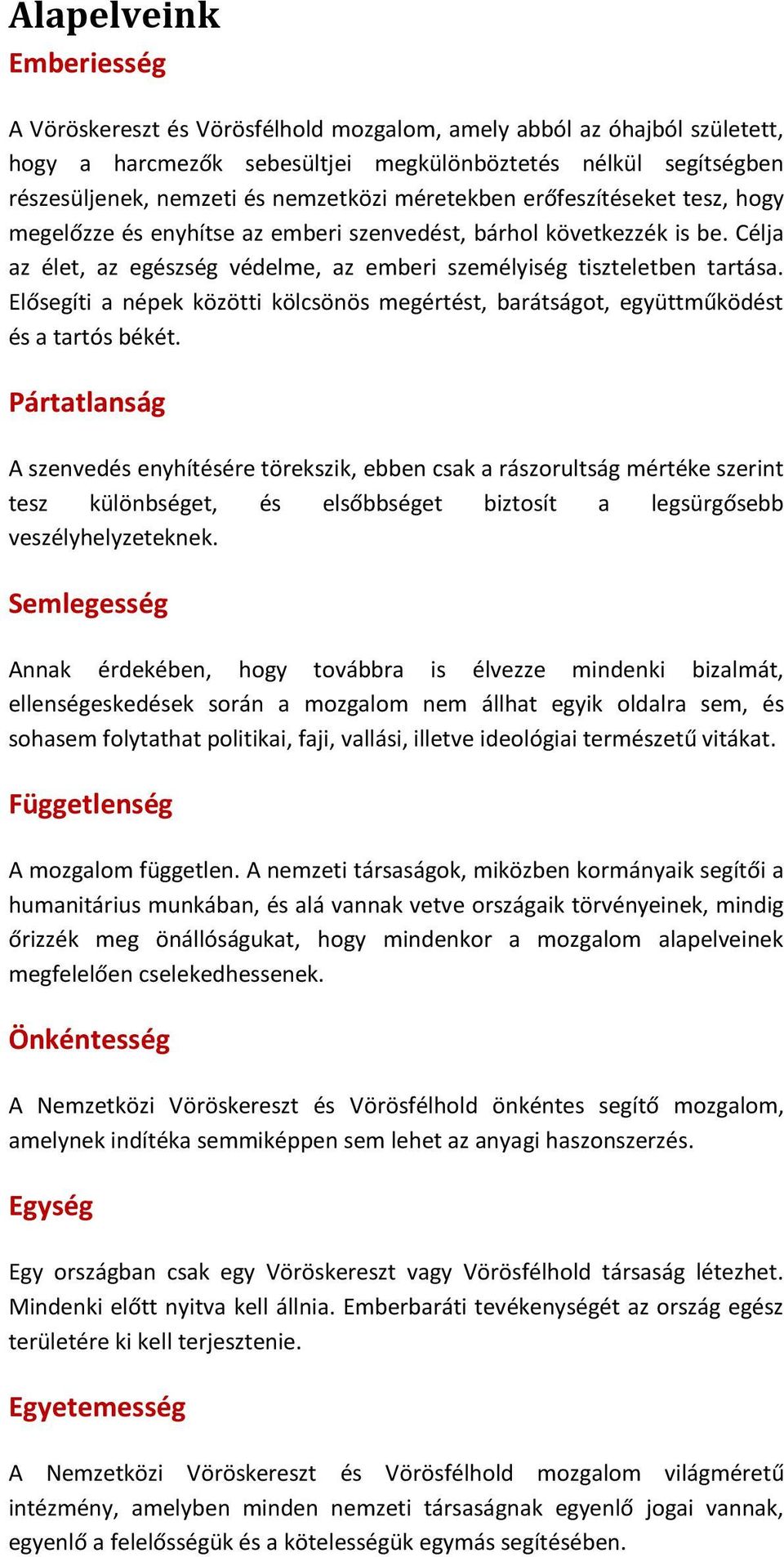 Elősegíti a népek közötti kölcsönös megértést, barátságot, együttműködést és a tartós békét.