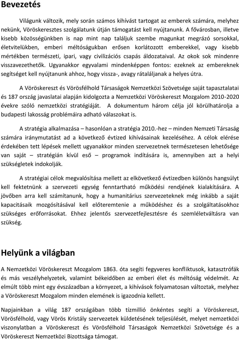természeti, ipari, vagy civilizációs csapás áldozataival. Az okok sok mindenre visszavezethetők.