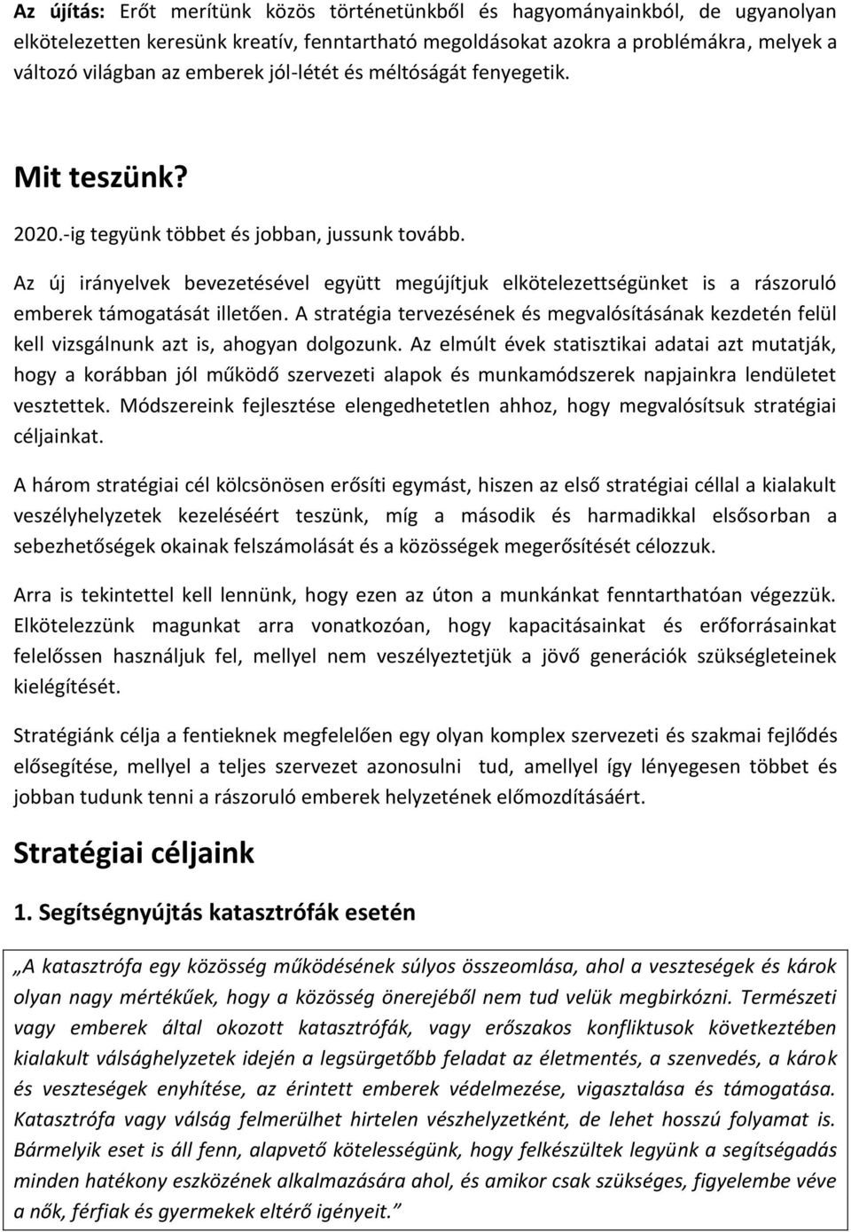 Az új irányelvek bevezetésével együtt megújítjuk elkötelezettségünket is a rászoruló emberek támogatását illetően.