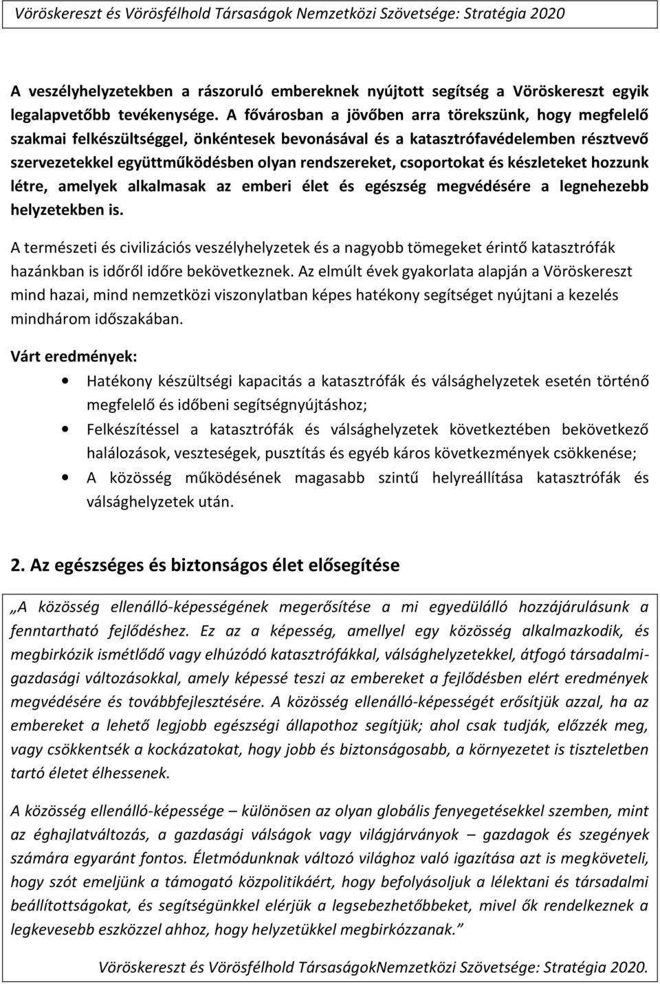 csoportokat és készleteket hozzunk létre, amelyek alkalmasak az emberi élet és egészség megvédésére a legnehezebb helyzetekben is.
