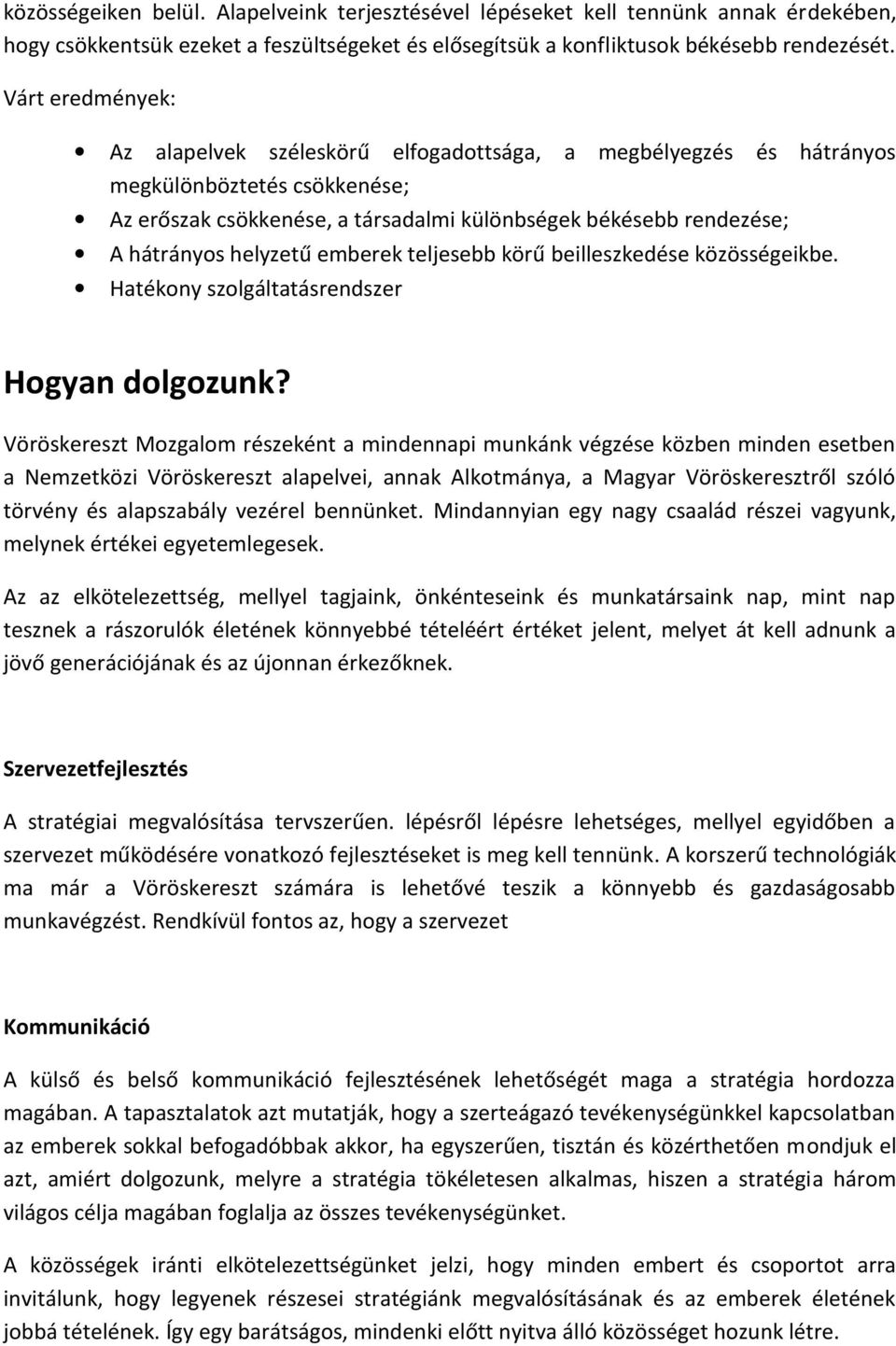 helyzetű emberek teljesebb körű beilleszkedése közösségeikbe. Hatékony szolgáltatásrendszer Hogyan dolgozunk?