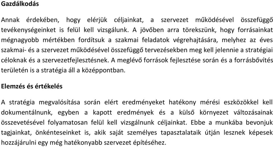 jelennie a stratégiai céloknak és a szervezetfejlesztésnek. A meglévő források fejlesztése során és a forrásbővítés területén is a stratégia áll a középpontban.