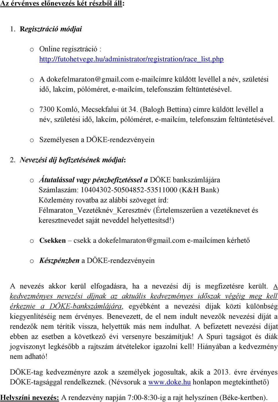 (Balogh Bettina) címre küldött levéllel a név, születési idő, lakcím, pólóméret, e-mailcím, telefonszám feltüntetésével. o Személyesen a DÖKE-rendezvényein 2.