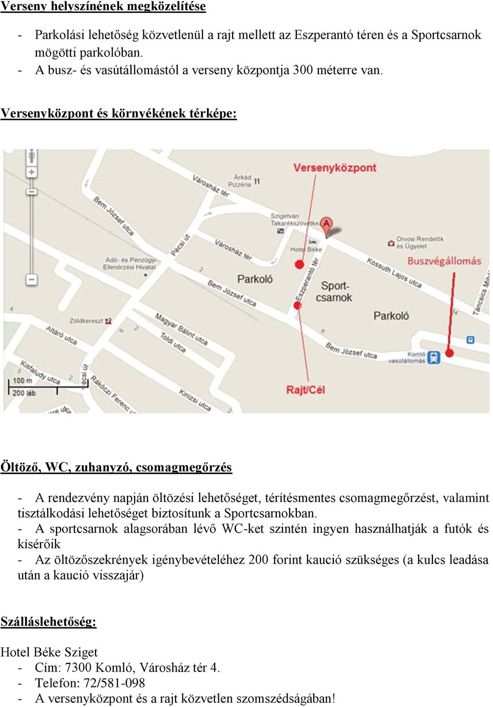 Versenyközpont és környékének térképe: Öltöző, WC, zuhanyzó, csomagmegőrzés - A rendezvény napján öltözési lehetőséget, térítésmentes csomagmegőrzést, valamint tisztálkodási lehetőséget