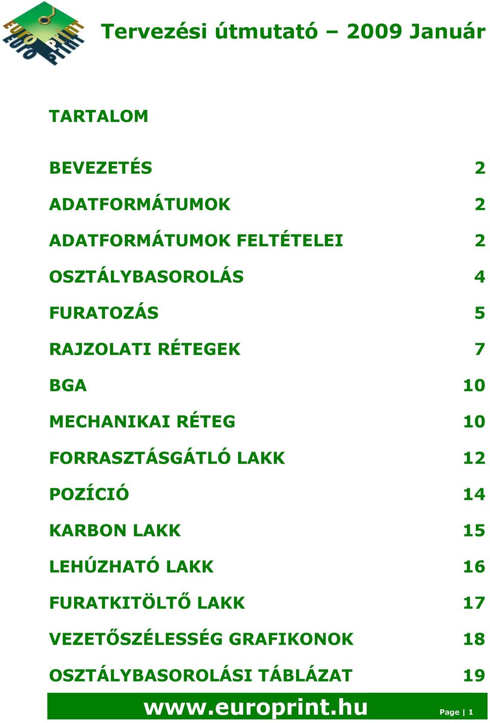 FORRASZTÁSGÁTLÓ LAKK 12 POZÍCIÓ 14 KARBON LAKK 15 LEHÚZHATÓ LAKK 16