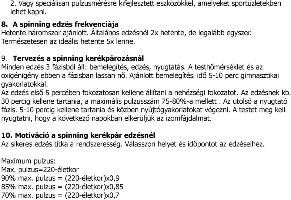 A testhőmérséklet és az oxigénigény ebben a fázisban lassan nő. Ajánlott bemelegítési idő 5-10 perc gimnasztikai gyakorlatokkal.