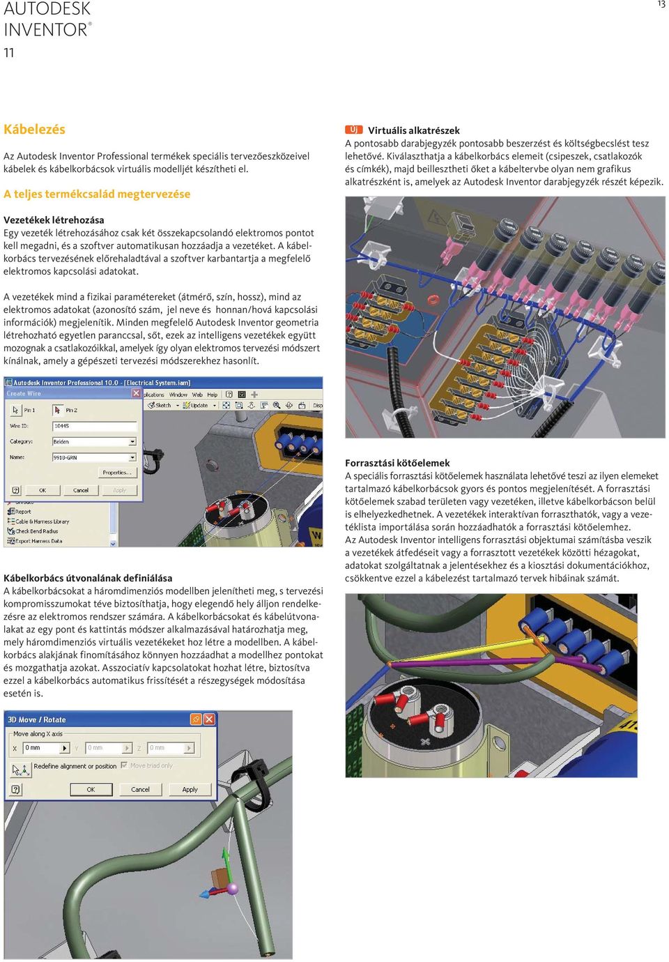 Kiválaszthatja a kábelkorbács elemeit (csipeszek, csatlakozók és címkék), majd beillesztheti őket a kábeltervbe olyan nem grafikus alkatrészként is, amelyek az Autodesk Inventor darabjegyzék részét