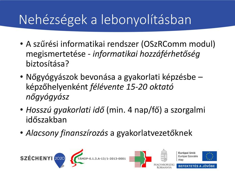 Nőgyógyászok bevonása a gyakorlati képzésbe képzőhelyenként félévente 15-20 oktató