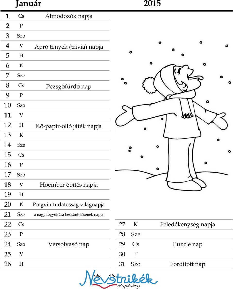 Hóember építés napja 19 H 20 K Pingvin-tudatosság világnapja 21 Sze a nagy fogyókúra beszüntetésének