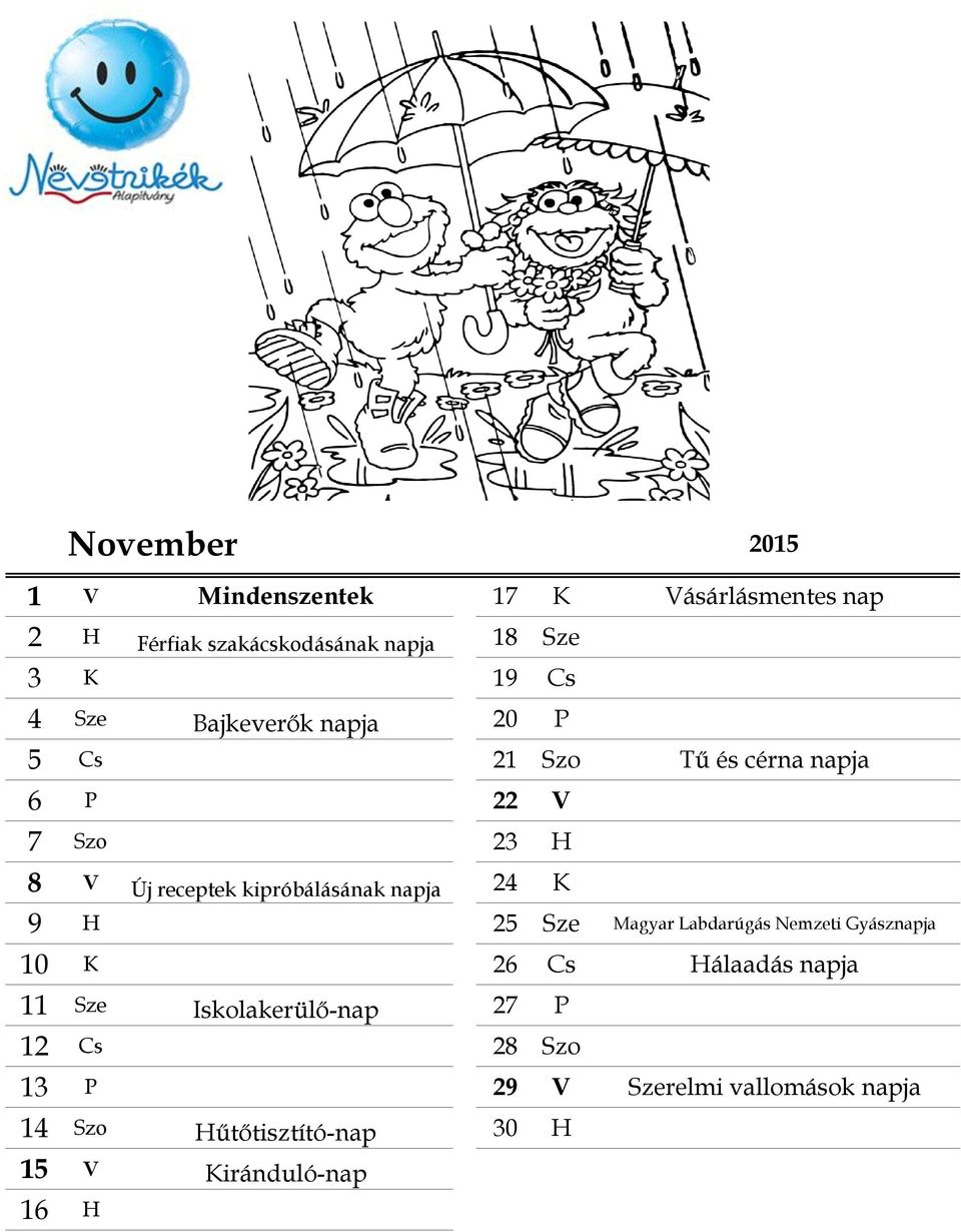 kipróbálásának napja 24 K 9 H 25 Sze Magyar Labdarúgás Nemzeti Gyásznapja 10 K 26 Cs Hálaadás napja 11 Sze