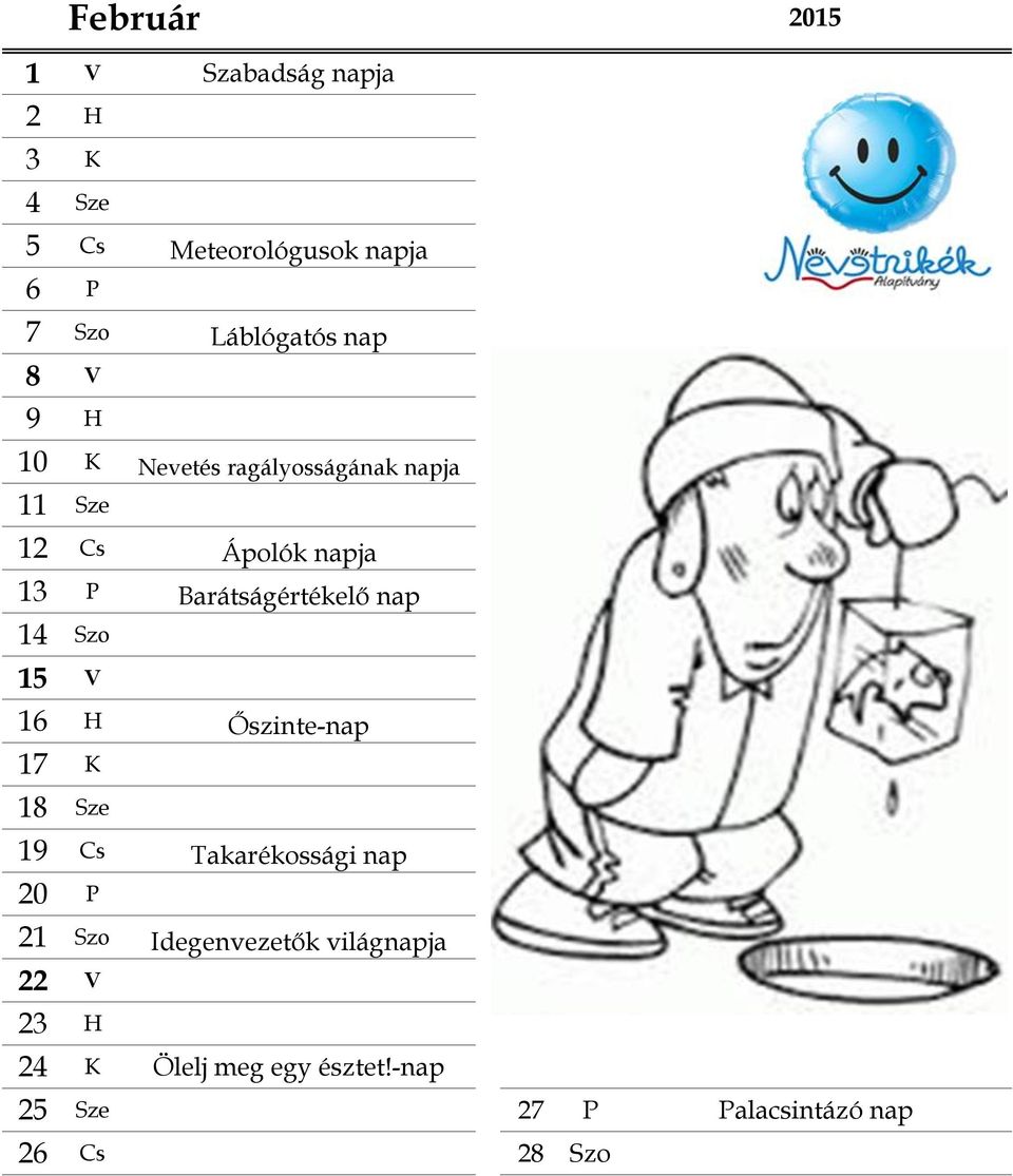 nap 14 Szo 15 V 16 H Őszinte-nap 17 K 18 Sze 19 Cs Takarékossági nap 20 P 21 Szo Idegenvezetők