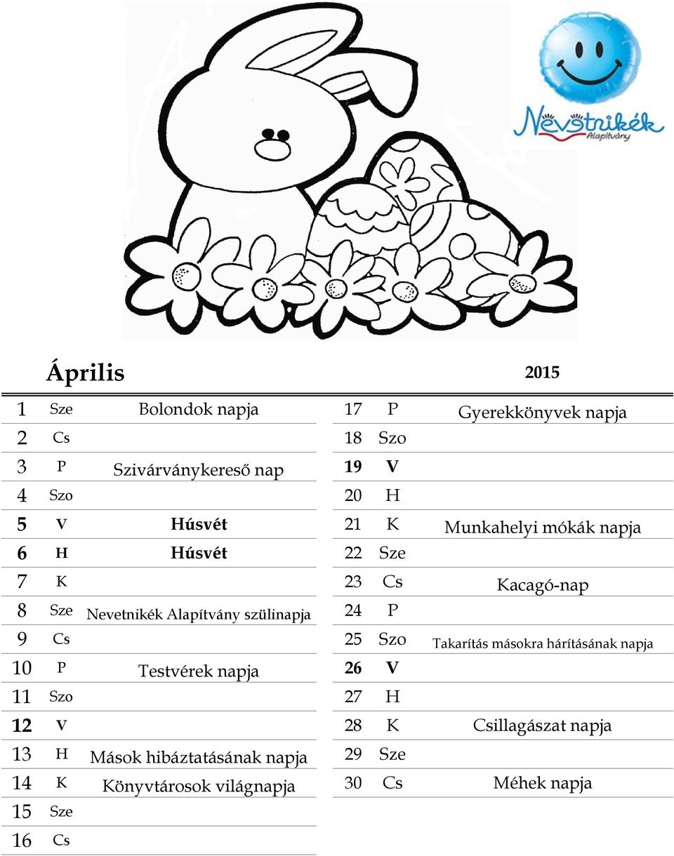 szülinapja 24 P 9 Cs 25 Szo Takarítás másokra hárításának napja 10 P Testvérek napja 26 V 11 Szo 27 H 12 V 28 K