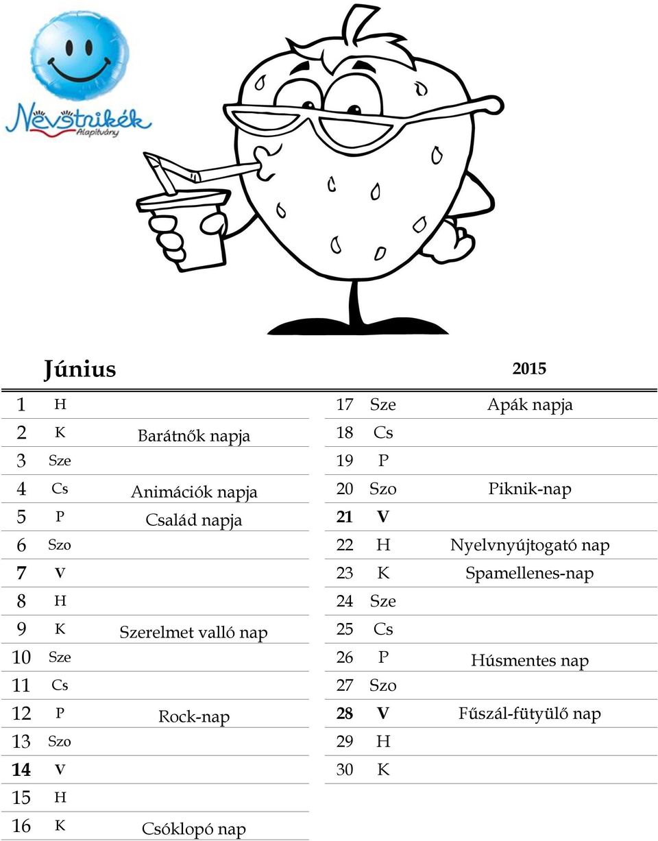 Spamellenes-nap 8 H 24 Sze 9 K Szerelmet valló nap 25 Cs 10 Sze 26 P Húsmentes nap 11