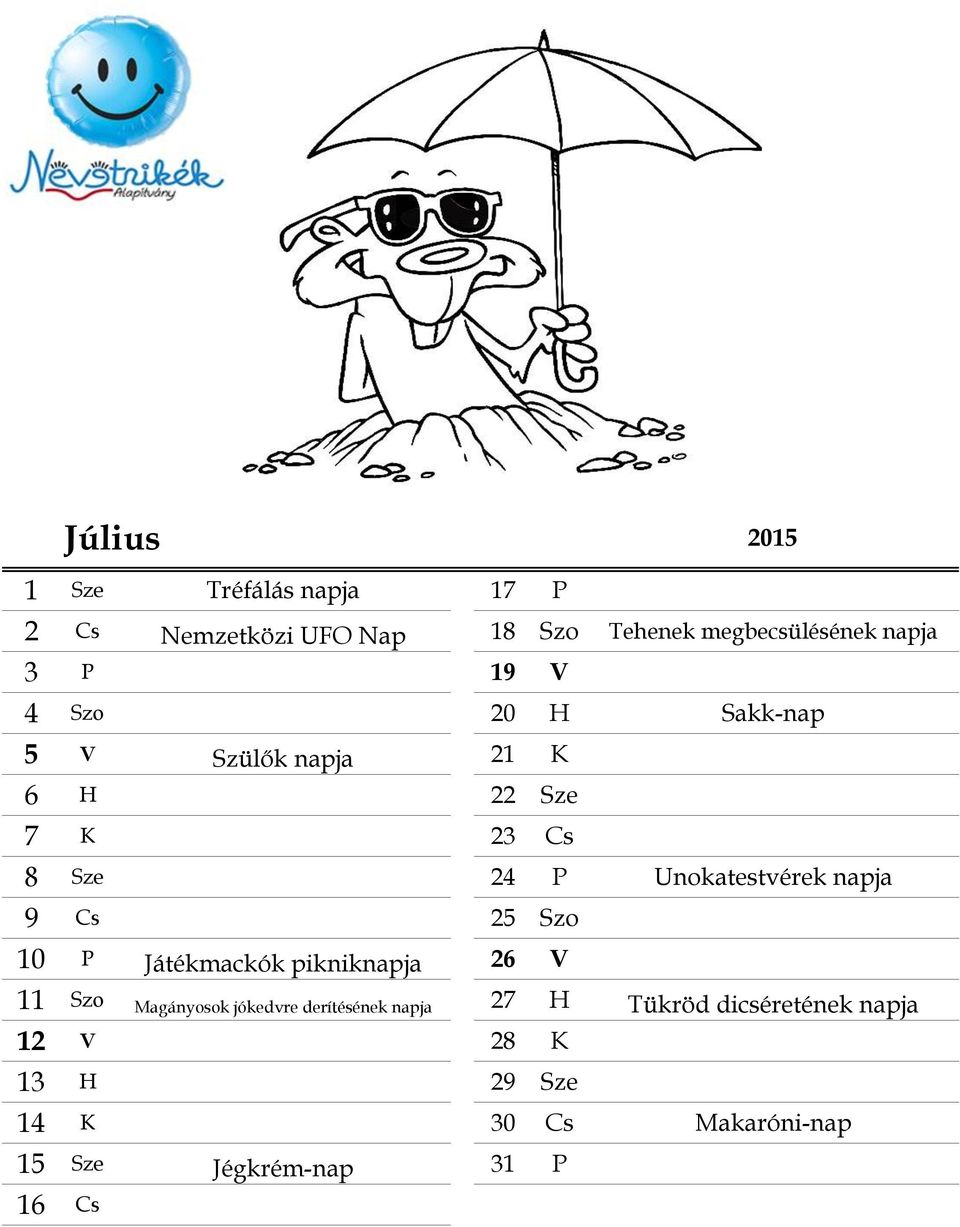 napja 9 Cs 25 Szo 10 P Játékmackók pikniknapja 26 V 11 Szo Magányosok jókedvre derítésének napja 27