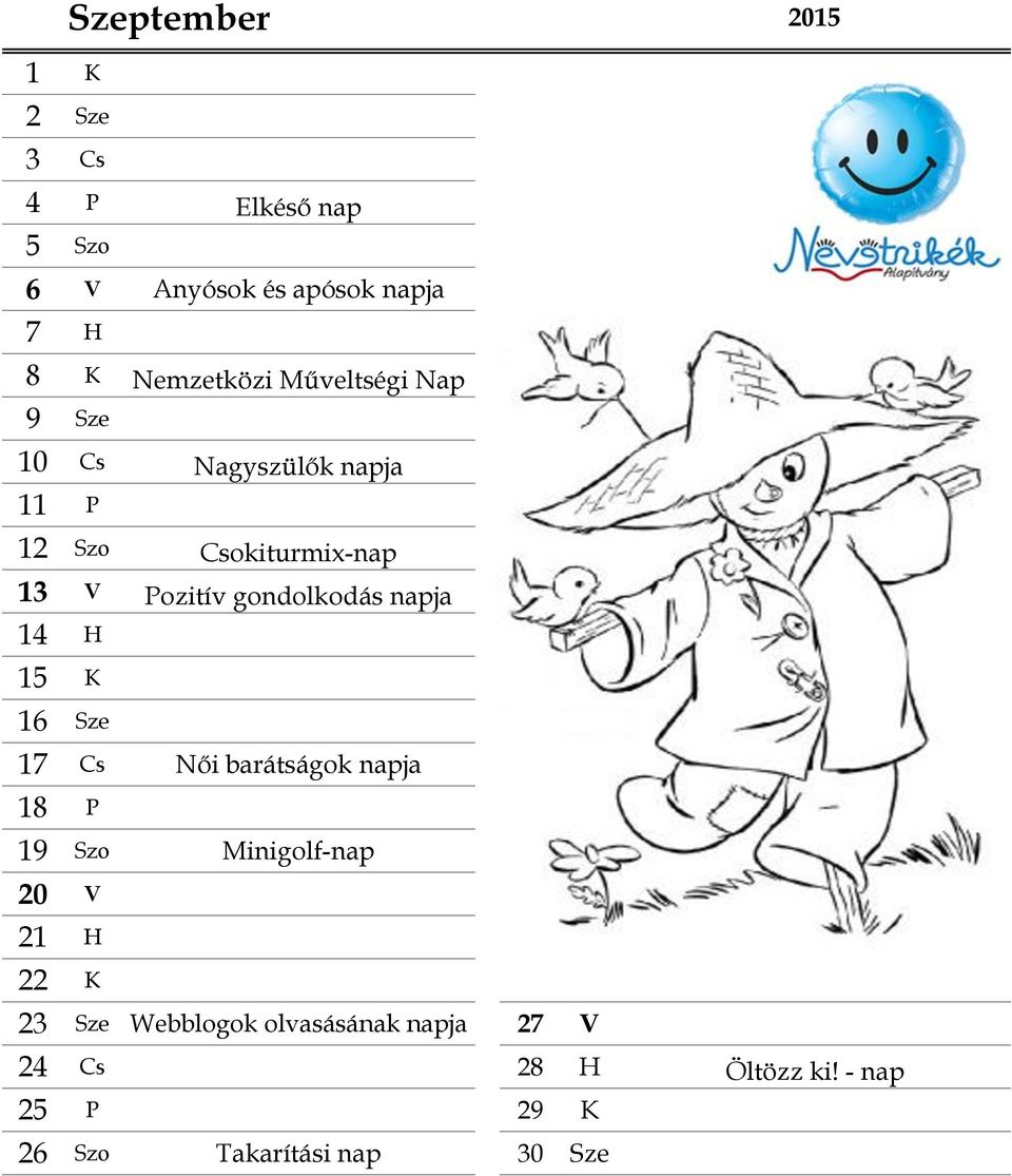 gondolkodás napja 14 H 15 K 16 Sze 17 Cs Női barátságok napja 18 P 19 Szo Minigolf-nap 20 V 21 H