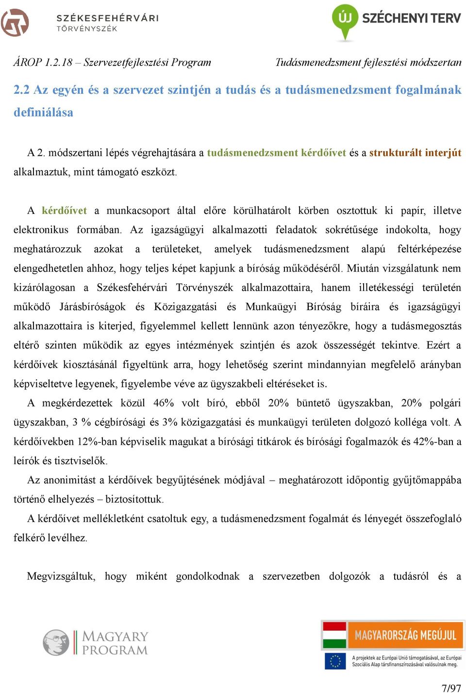 A kérdőívet a munkacsoport által előre körülhatárolt körben osztottuk ki papír, illetve elektronikus formában.