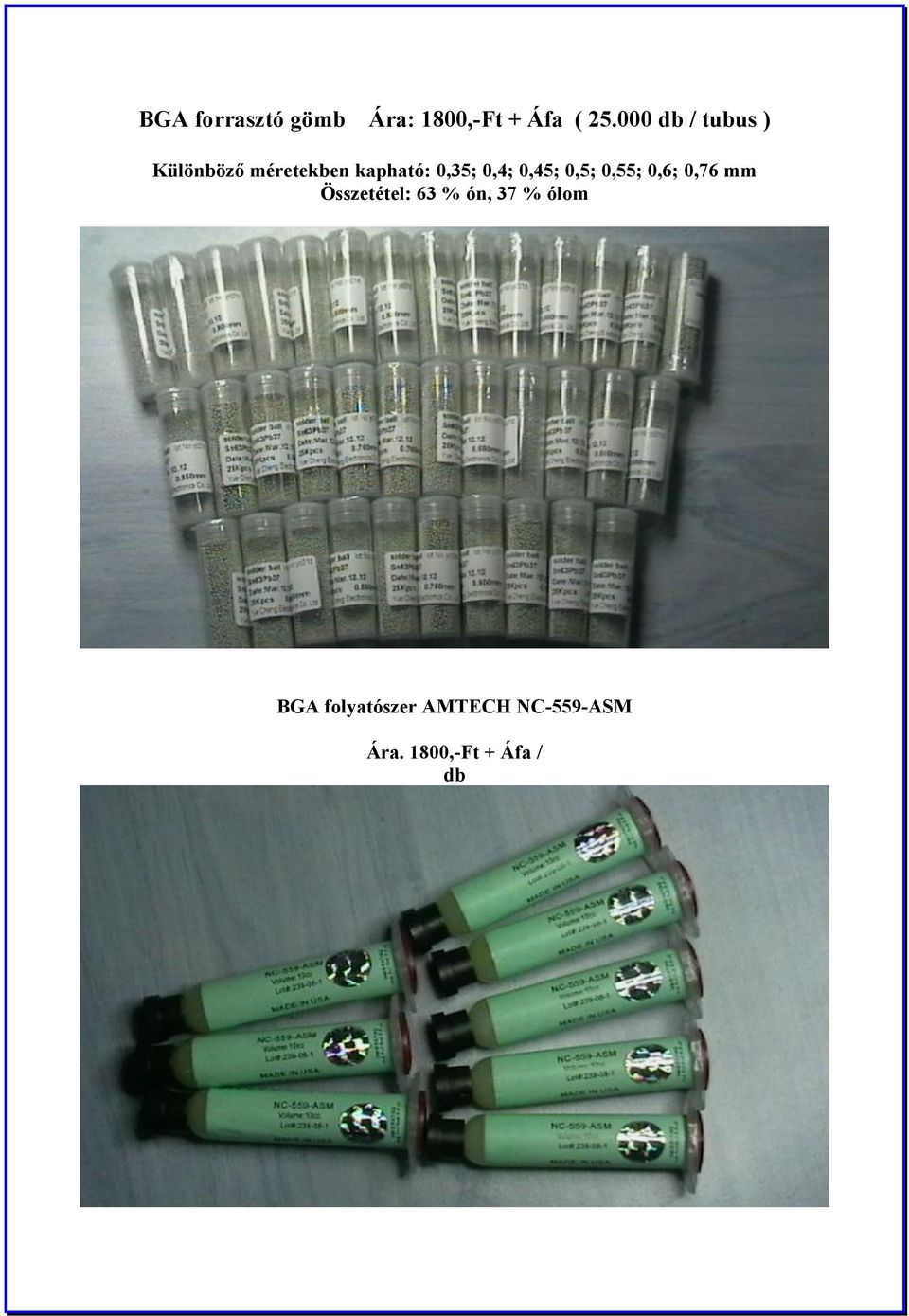 0,4; 0,45; 0,5; 0,55; 0,6; 0,76 mm Összetétel: 63 % ón,