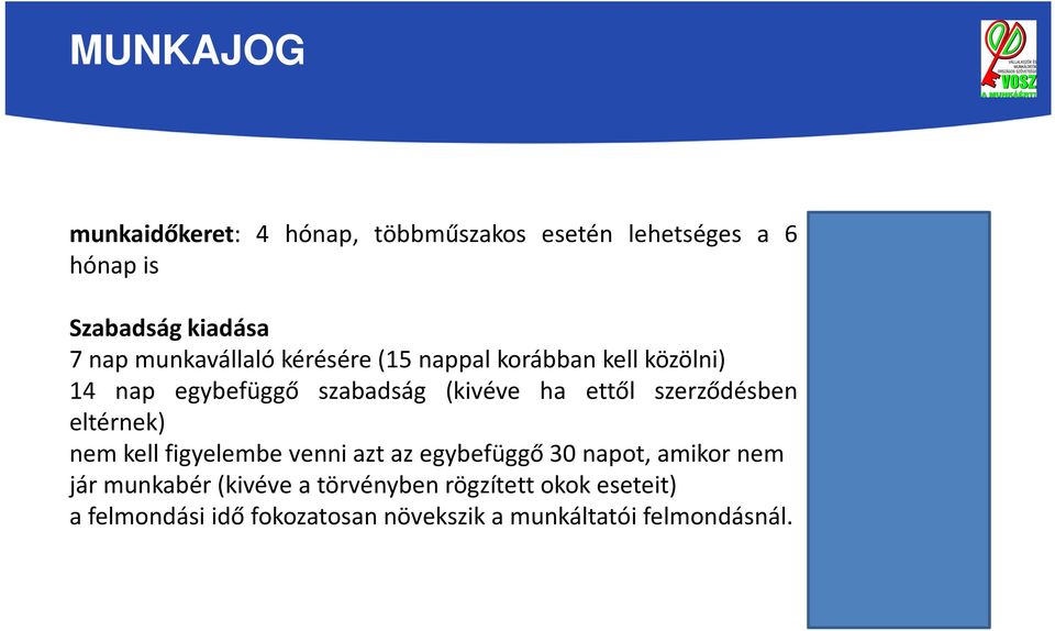 szerződésben eltérnek) nem kell figyelembe venni azt az egybefüggő 30 napot, amikor nem jár munkabér