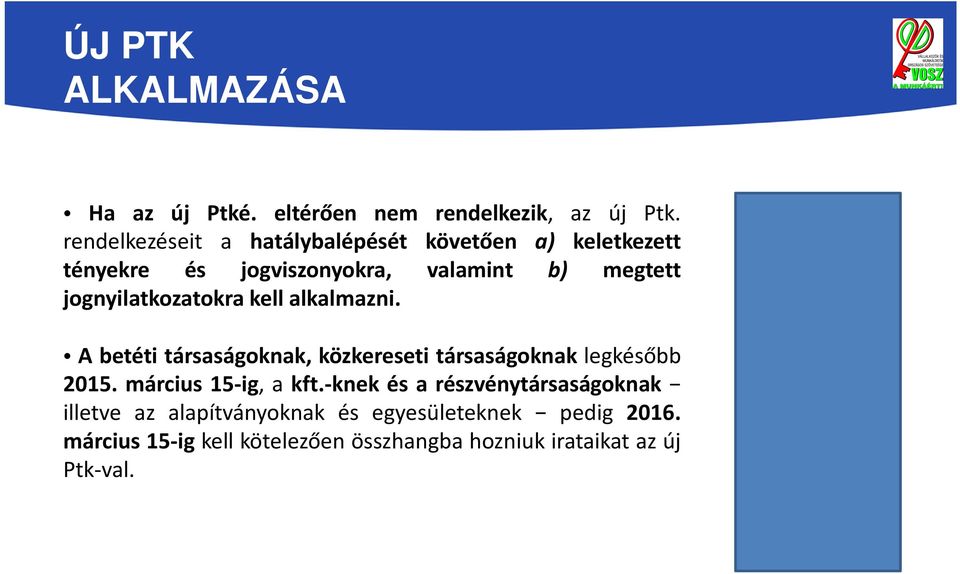 jognyilatkozatokra kell alkalmazni. A betéti társaságoknak, közkereseti társaságoknak legkésőbb 2015.