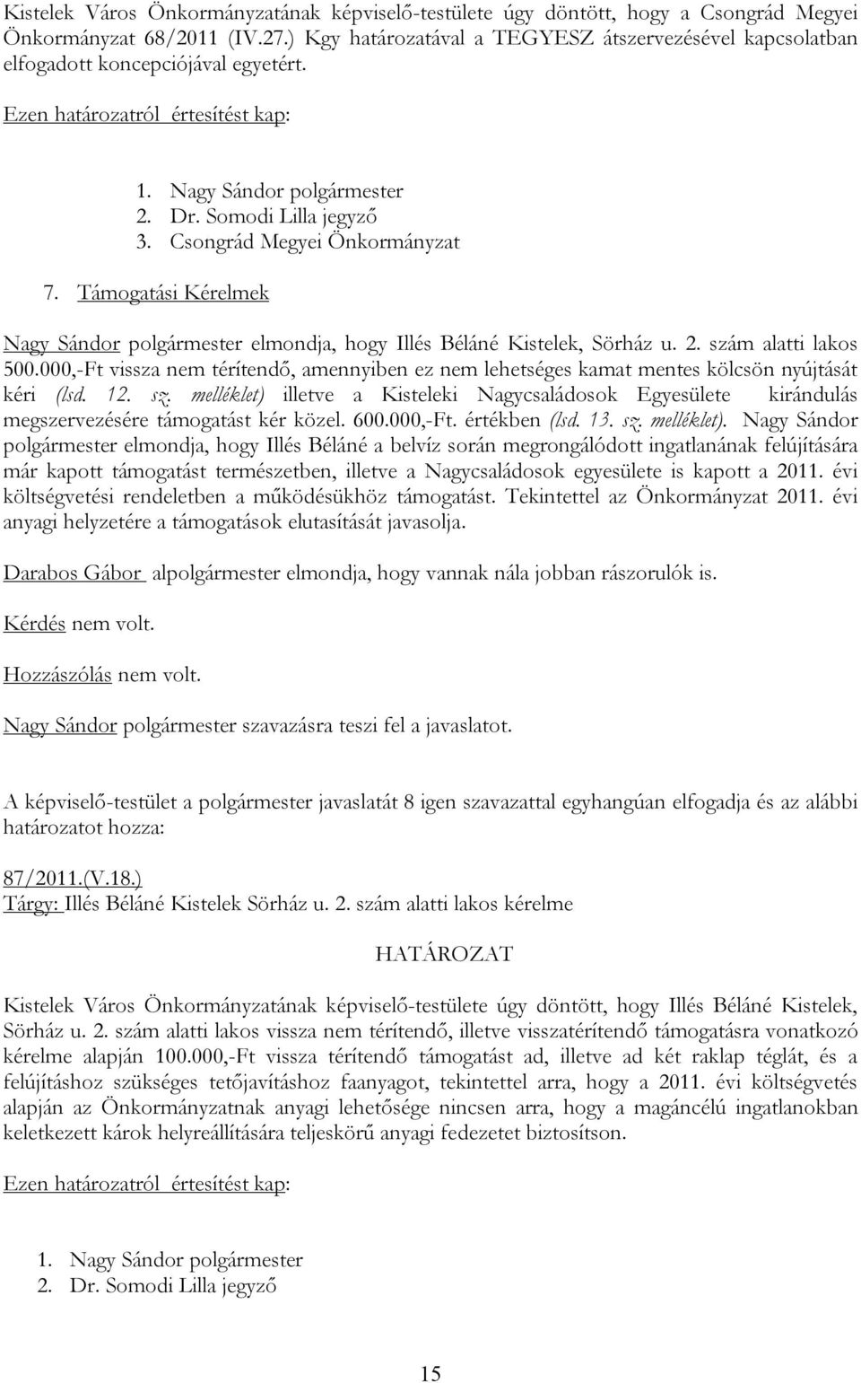 Támogatási Kérelmek Nagy Sándor polgármester elmondja, hogy Illés Béláné Kistelek, Sörház u. 2. szám alatti lakos 500.