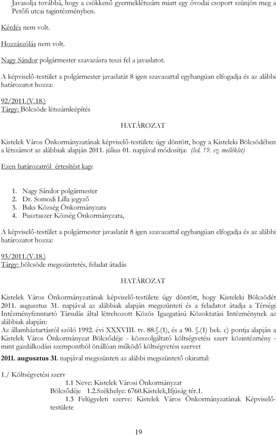 napjával módosítja: (lsd. 19. sz. melléklet) 3. Baks Község Önkormányzata 4. Pusztaszer Község Önkormányzata, 93/2011.(V.18.