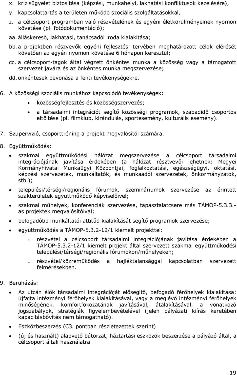 a projektben részvevők egyéni fejlesztési tervében meghatározott célok elérését követően az egyén nyomon követése 6 hónapon keresztül; cc.