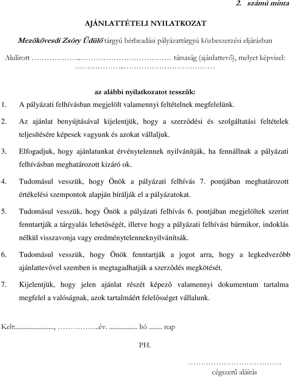 Az ajánlat benyújtásával kijelentjük, hogy a szerződési és szolgáltatási feltételek teljesítésére képesek vagyunk és azokat vállaljuk. 3.