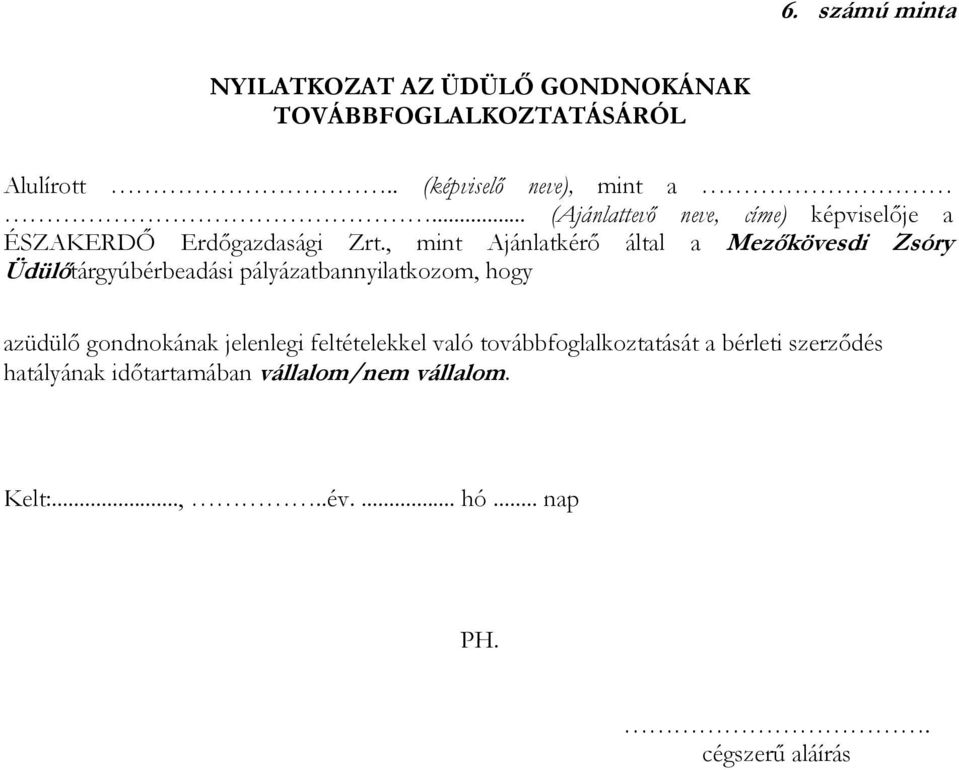 , mint Ajánlatkérő által a Mezőkövesdi Zsóry Üdülőtárgyúbérbeadási pályázatbannyilatkozom, hogy azüdülő