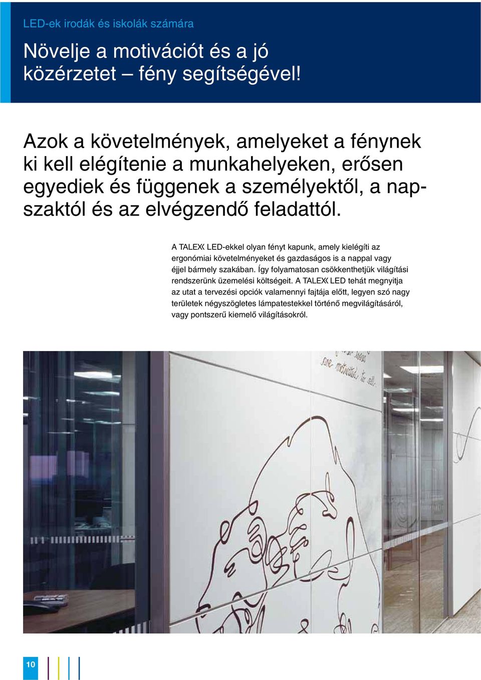 A T LED-ekkel olyan fényt kapunk, amely kielégíti az ergonómiai követelményeket és gazdaságos is a nappal vagy éjjel bármely szakában.