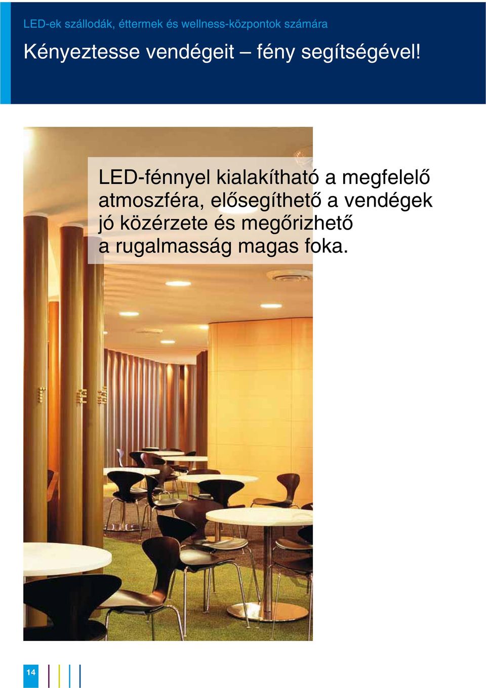 LED-fénnyel kialakítható a megfelelõ atmoszféra,