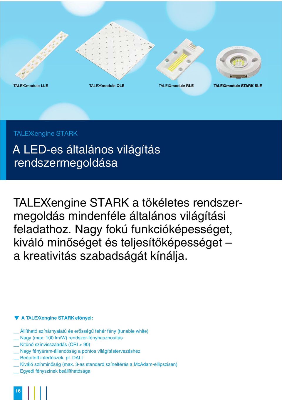f A vengine STARK elõnyei: Állítható színárnyalatú és erõsségû fehér fény (tunable white) Nagy (max.