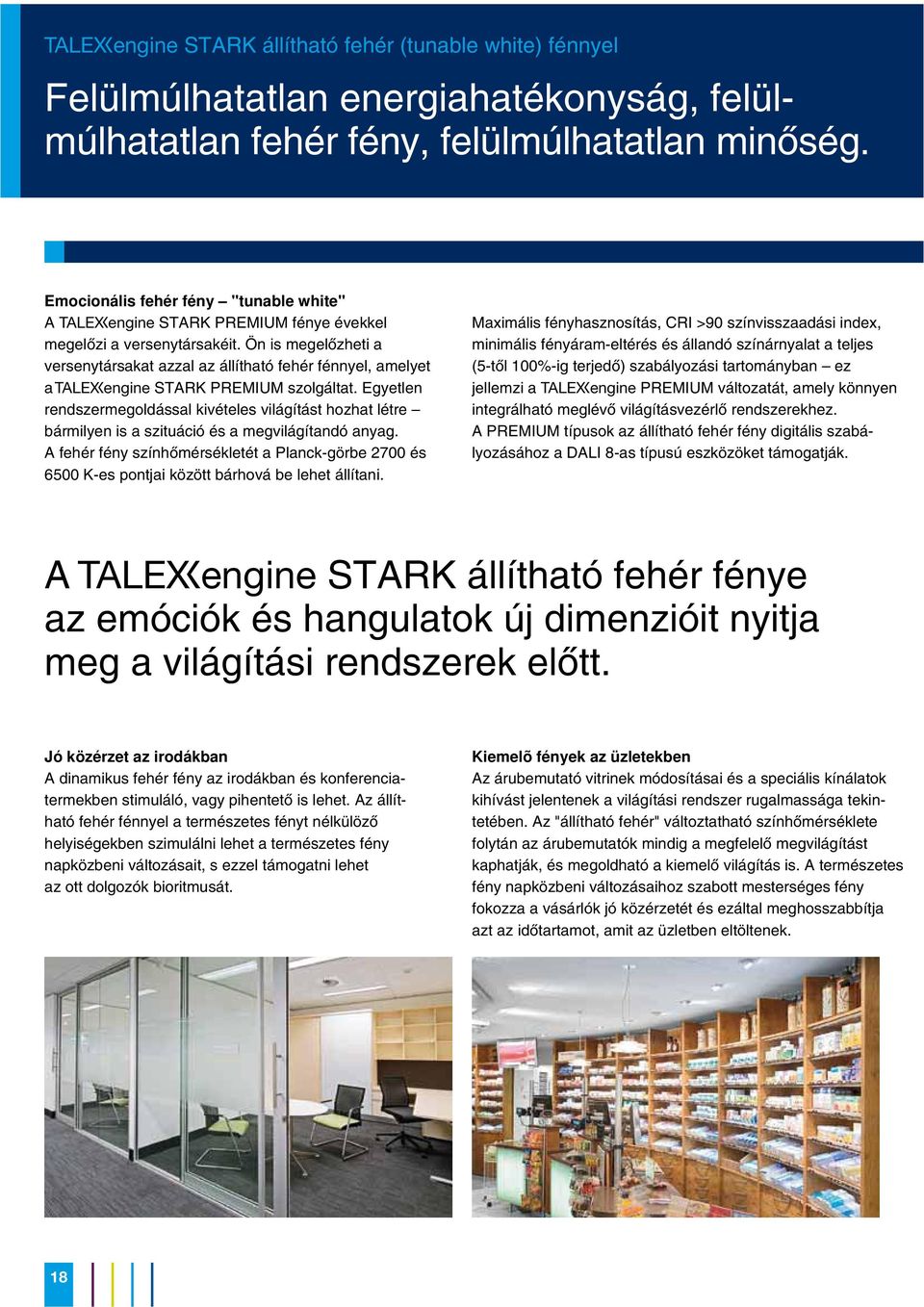 Ön is megelõzheti a versenytársakat azzal az állítható fehér fénnyel, amelyet a Tengine STARK PREMIUM szolgáltat.